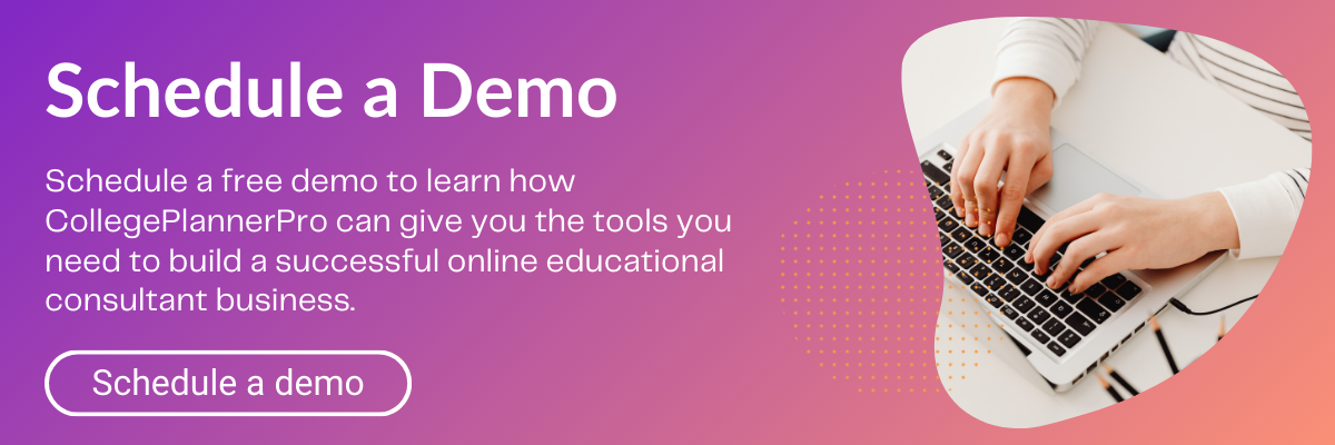 Schedule a free demo to learn how CollegePlannerPro can give you the tools you need to build a successful online educational consultant business. 